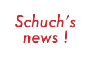 Schuch’s 
news !
